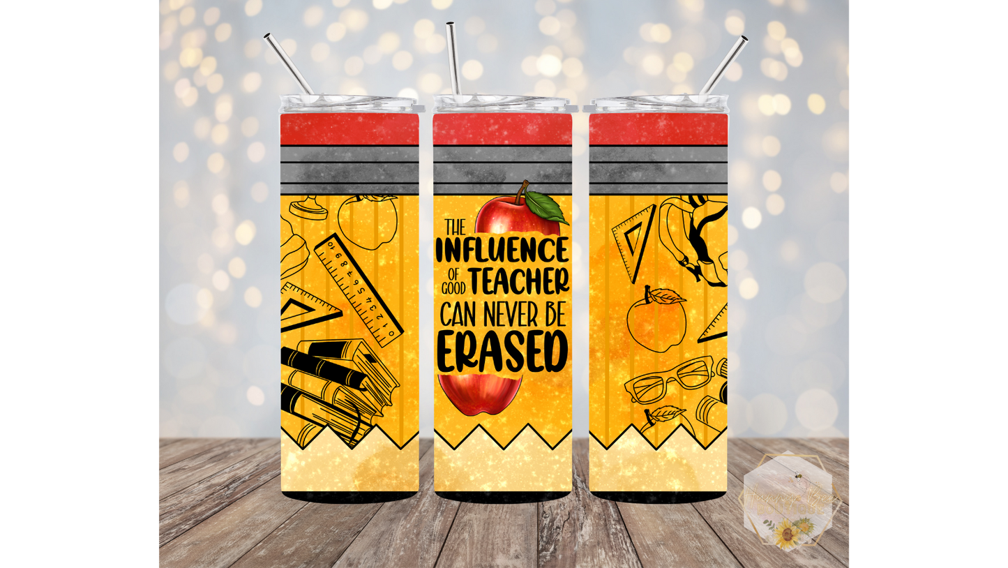 Teacher Tumblers | The Influence of a Good Teacher Can Never Be Erased | Best Teacher Ever Tumbler | Teacher Appreciation Tumblers | 20oz Tumblers