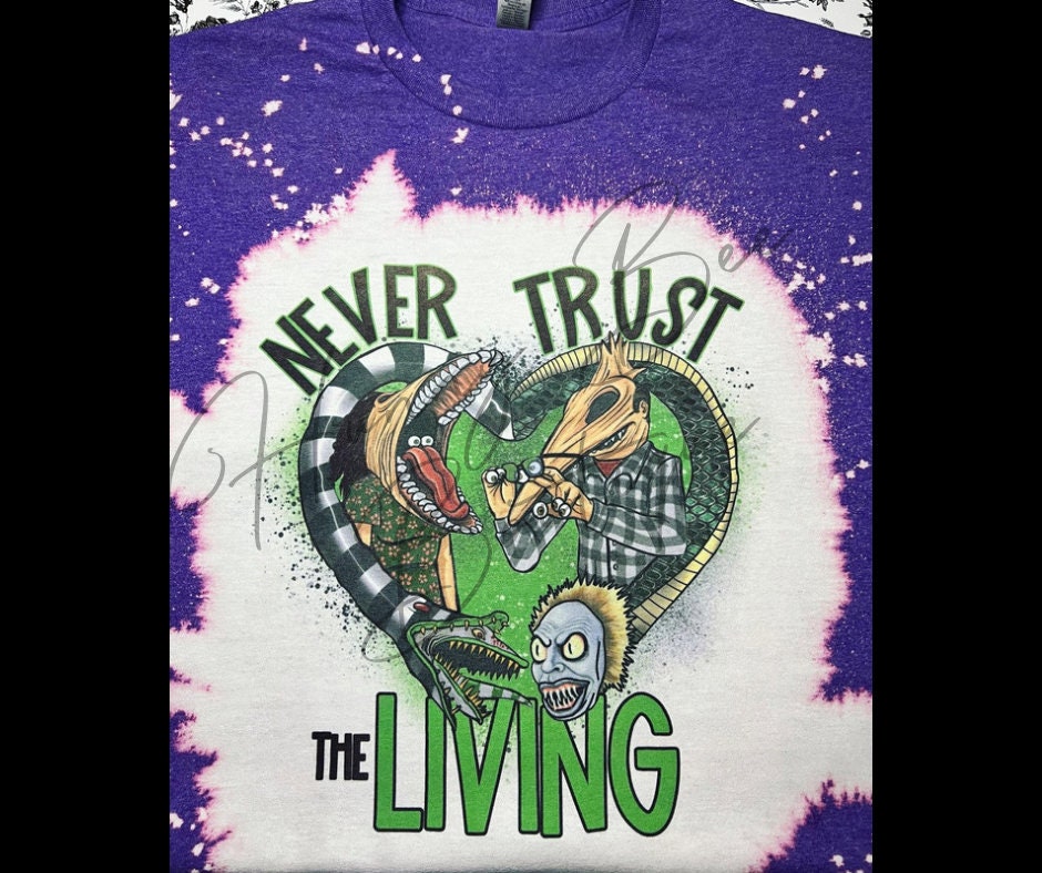 Never Trust The Living Shirt | Bleached Tees | Strange and Unusual | Halloween Shirts | Inspired TShirts | Sublimation Shirts