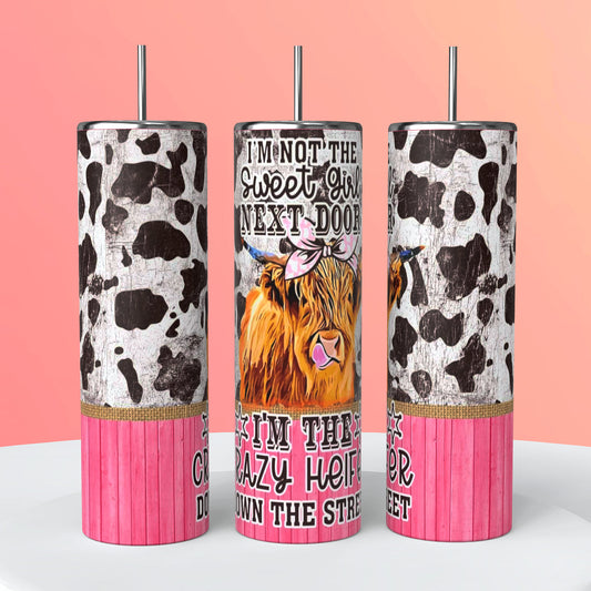 I'm Not The Sweet Girl Next Door I'm The Crazy Heifer Down The Street | Bullskull Tumbler | Sassy & Southern | 20oz Tumblers