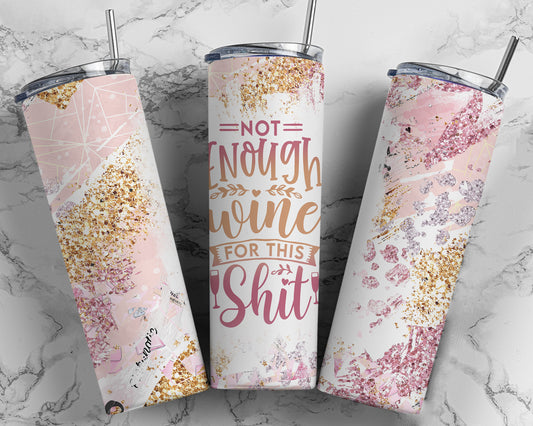 Not Enough Wine For This Shit  | Wine Drinkers | 20oz Tumblers