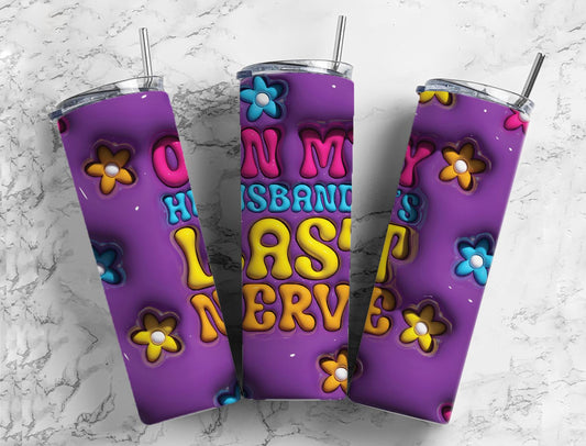 On My Husbands Last Nerve Tumbler | Funny Wife Tumblers |  20oz Tumblers