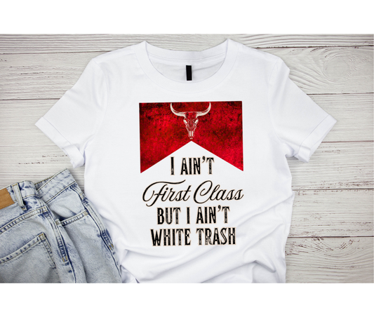 Country Music Tees | I Ain't First Class | But I Ain't White Trash | 90's Country Music