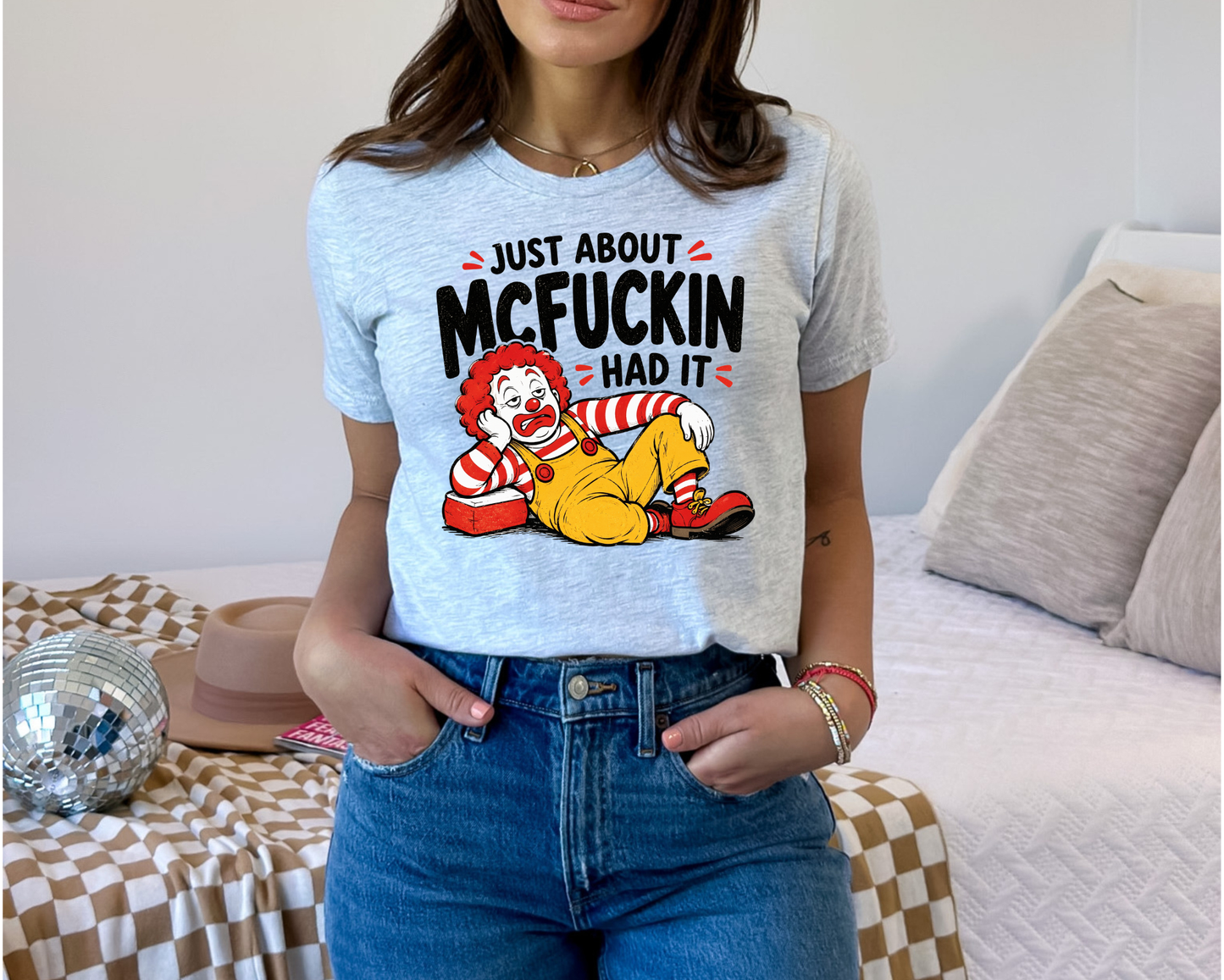 Just About McFuckin' Had It Funny Graphic T-Shirt | Sarcastic Adult Humor Tee | Unisex Soft Shirt | Gift for Coworkers, Moms & Friends