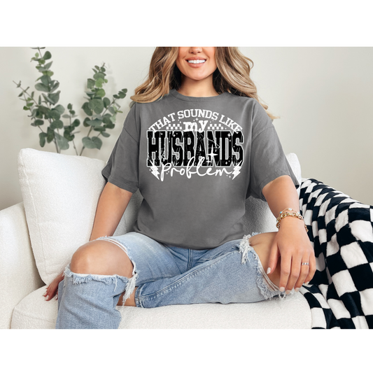 That Sounds Like My Husbands Problem | DTF Designs