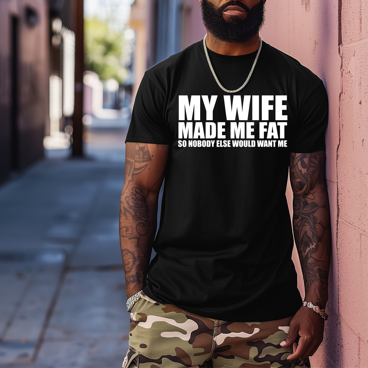 My Wife Made Me Fat So Nobody Else Would Want Me Funny Husband T-Shirt | Graphic Tee for Men | Couples Humor Shirt