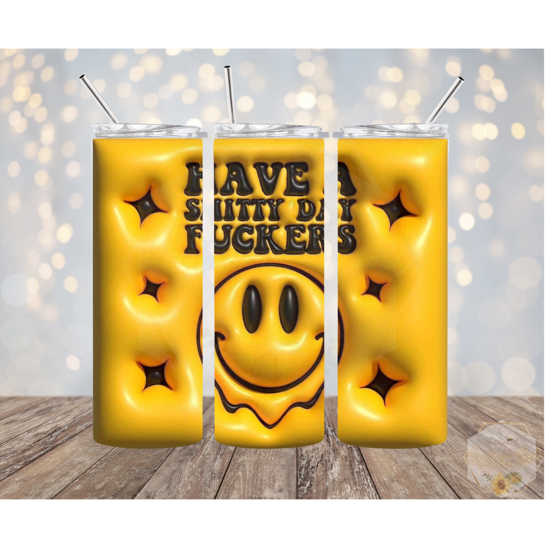 Sorry I'm Late I Got Here As Soon As I Wanted To | Have A Shitty Day Fckers| Funny Tumblers | Btch Stick | 20oz Tumblers