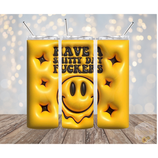 Sorry I'm Late I Got Here As Soon As I Wanted To | Have A Shitty Day Fckers| Funny Tumblers | Btch Stick | 20oz Tumblers