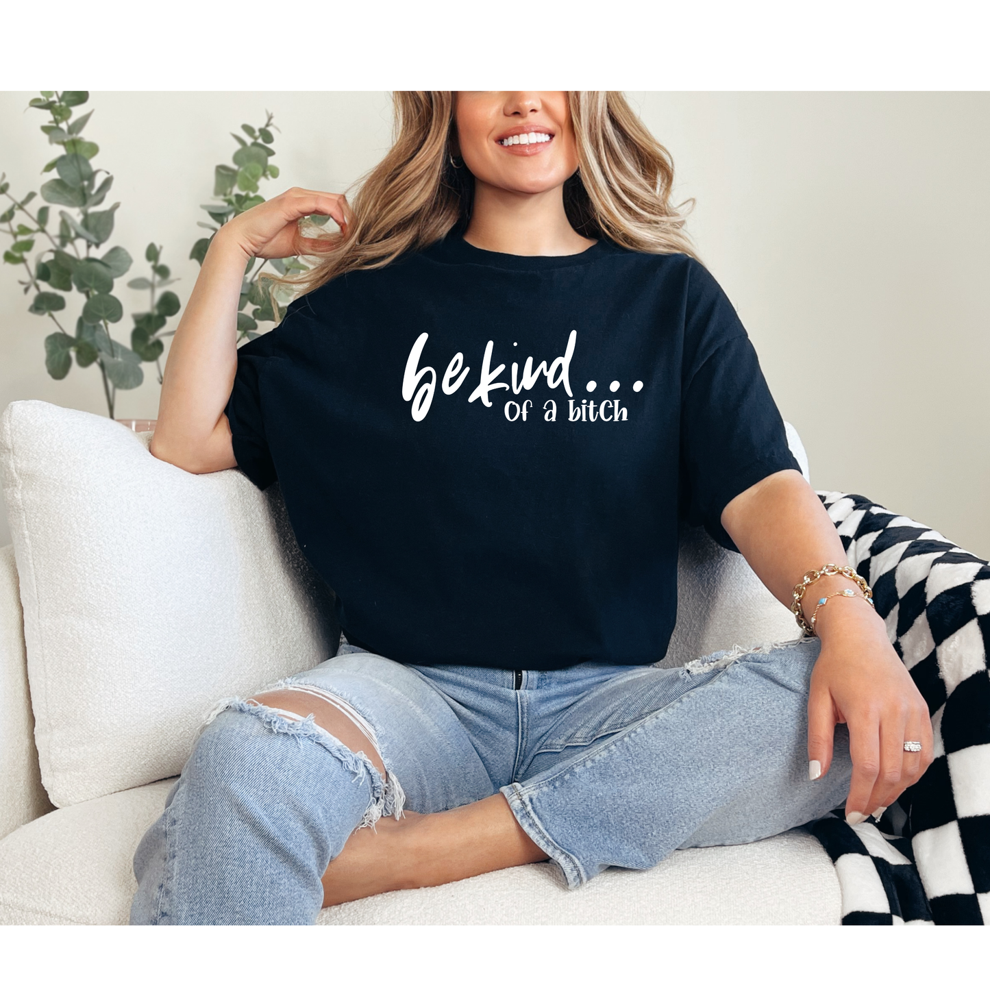 Be Kind... Of a Bitch Funny Graphic T-Shirt | Sassy Women's Tee