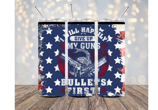 I Will Happily Give Up My Guns Bullets First | FAAFO Tumbler | Don't Tread On Me | 20oz Tumblers