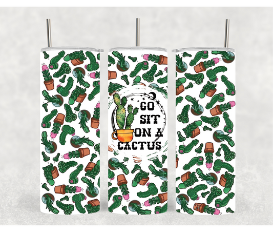 Go Sit On A Cactus | Funny Tumblers | 20oz Tumblers