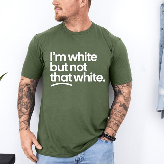 I'm White But Not That White Funny Graphic T-Shirt | Sarcastic Adult Tee | Unisex Humor Shirt | Gift for Friends