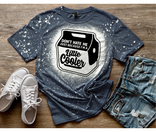 Don't Hate Me Just Because I'm A Little Cooler | Funny Tees | DTF Design